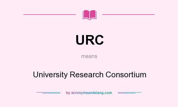What does URC mean? It stands for University Research Consortium