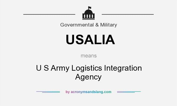 What does USALIA mean? It stands for U S Army Logistics Integration Agency
