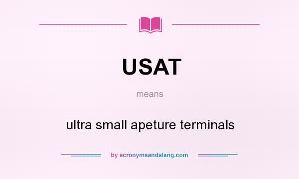 What does USAT mean? It stands for ultra small apeture terminals
