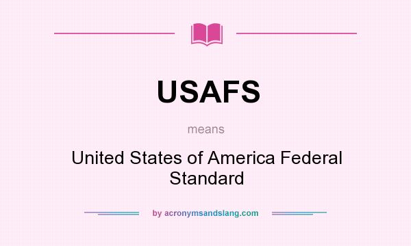 What does USAFS mean? It stands for United States of America Federal Standard