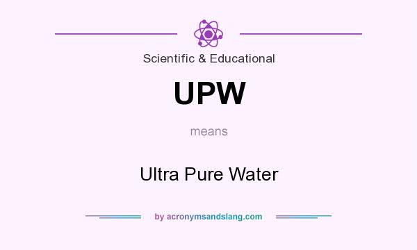 What does UPW mean? It stands for Ultra Pure Water