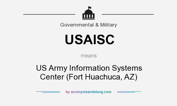 What does USAISC mean? It stands for US Army Information Systems Center (Fort Huachuca, AZ)
