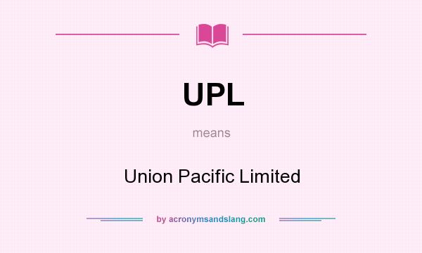 What does UPL mean? It stands for Union Pacific Limited