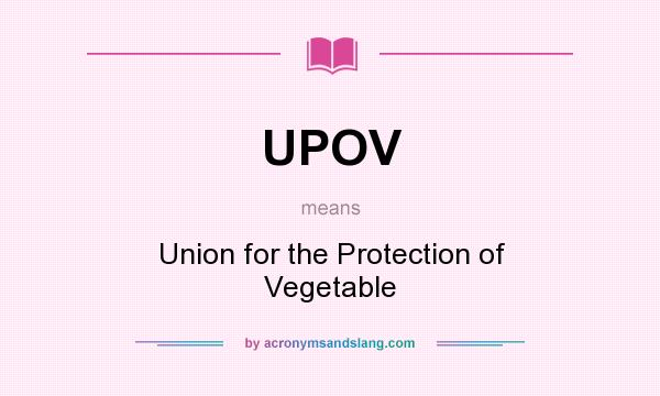 What does UPOV mean? It stands for Union for the Protection of Vegetable