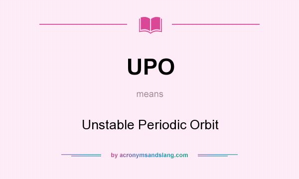 What does UPO mean? It stands for Unstable Periodic Orbit