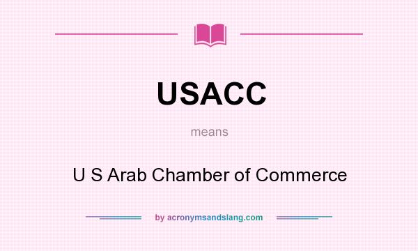 What does USACC mean? It stands for U S Arab Chamber of Commerce