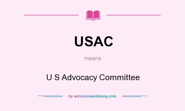 What does USAC mean? It stands for U S Advocacy Committee
