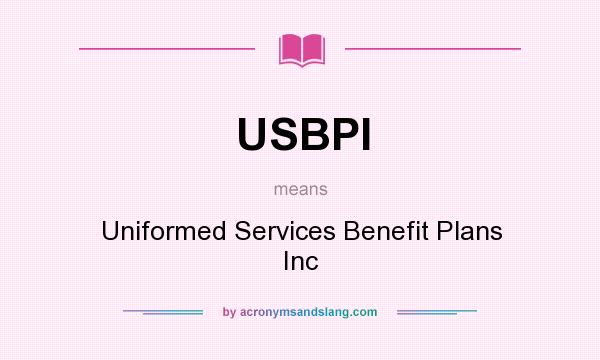 What does USBPI mean? It stands for Uniformed Services Benefit Plans Inc