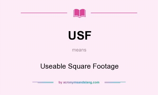 What does USF mean? It stands for Useable Square Footage