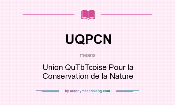 What does UQPCN mean? It stands for Union QuTbTcoise Pour la Conservation de la Nature