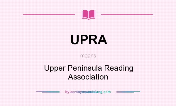 What does UPRA mean? It stands for Upper Peninsula Reading Association
