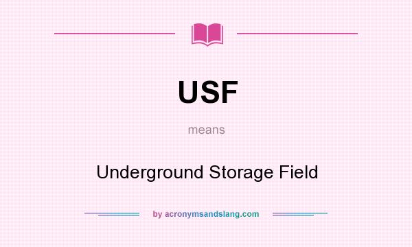 What does USF mean? It stands for Underground Storage Field