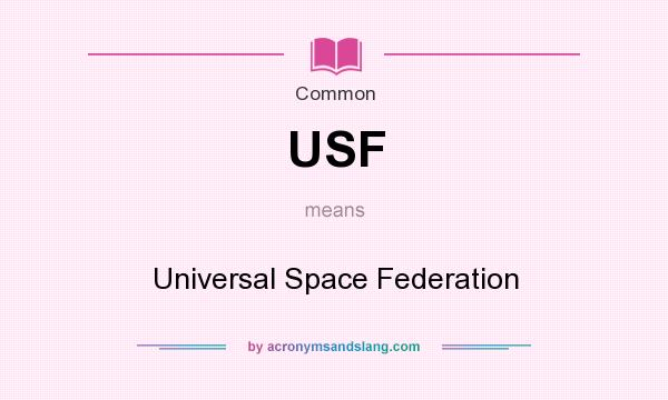 What does USF mean? It stands for Universal Space Federation