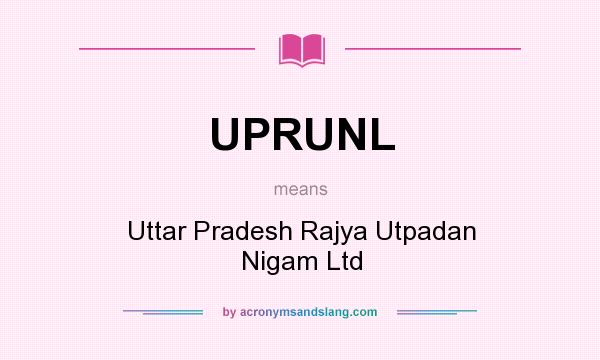 What does UPRUNL mean? It stands for Uttar Pradesh Rajya Utpadan Nigam Ltd