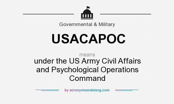 What does USACAPOC mean? It stands for under the US Army Civil Affairs and Psychological Operations Command