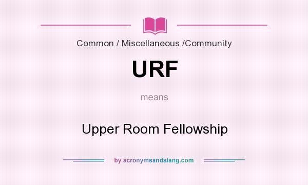What does URF mean? It stands for Upper Room Fellowship