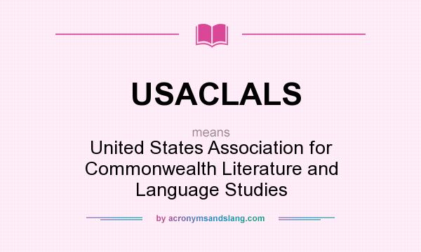 What does USACLALS mean? It stands for United States Association for Commonwealth Literature and Language Studies