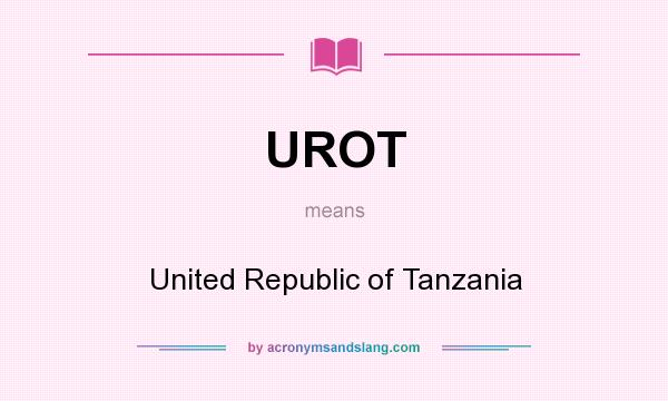 What does UROT mean? It stands for United Republic of Tanzania