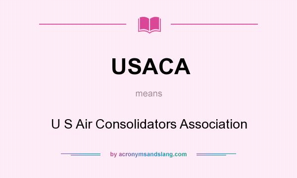 What does USACA mean? It stands for U S Air Consolidators Association