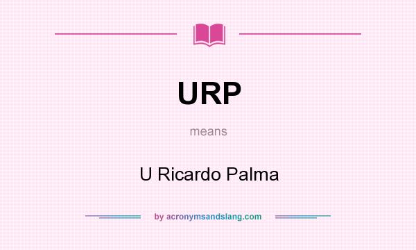 What does URP mean? It stands for U Ricardo Palma