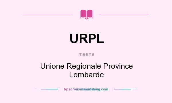 What does URPL mean? It stands for Unione Regionale Province Lombarde