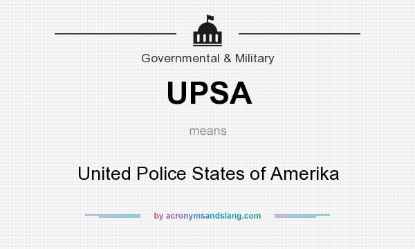 What does UPSA mean? It stands for United Police States of Amerika