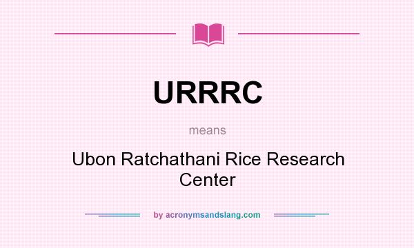 What does URRRC mean? It stands for Ubon Ratchathani Rice Research Center