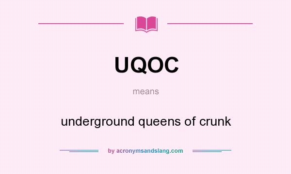 What does UQOC mean? It stands for underground queens of crunk