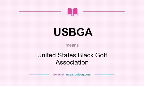What does USBGA mean? It stands for United States Black Golf Association