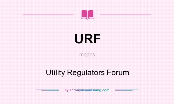 What does URF mean? It stands for Utility Regulators Forum