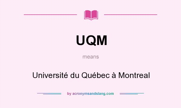 What does UQM mean? It stands for Université du Québec à Montreal