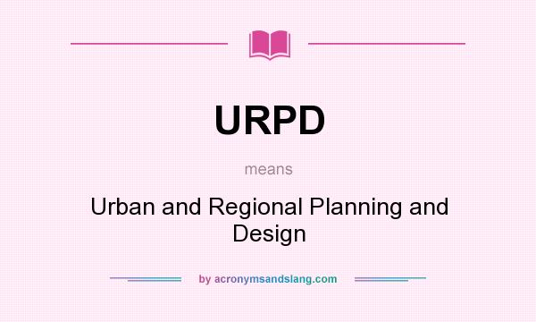 What does URPD mean? It stands for Urban and Regional Planning and Design