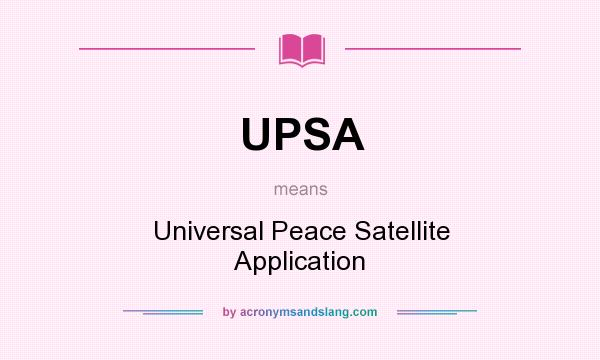 What does UPSA mean? It stands for Universal Peace Satellite Application