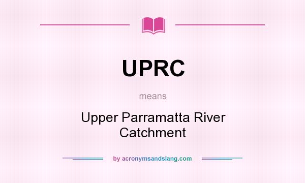 What does UPRC mean? It stands for Upper Parramatta River Catchment