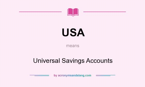 What does USA mean? It stands for Universal Savings Accounts