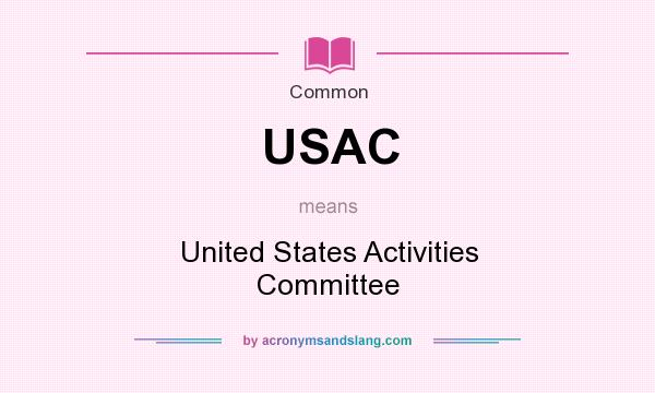 What does USAC mean? It stands for United States Activities Committee