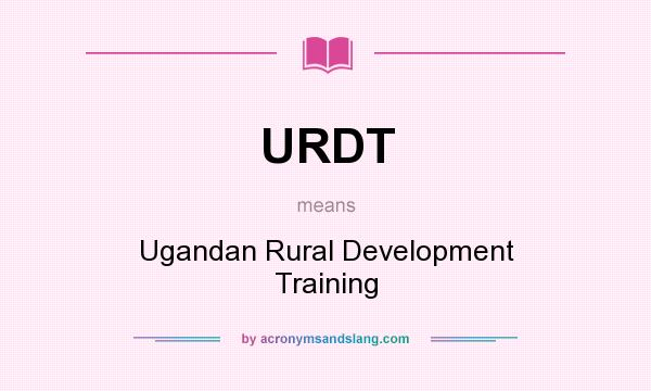 What does URDT mean? It stands for Ugandan Rural Development Training