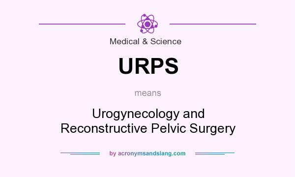 What does URPS mean? It stands for Urogynecology and Reconstructive Pelvic Surgery
