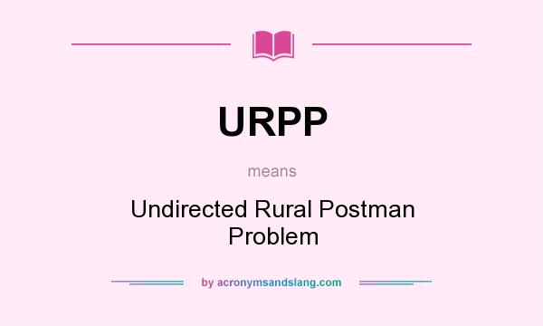 What does URPP mean? It stands for Undirected Rural Postman Problem