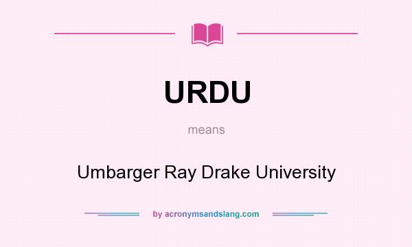 What does URDU mean? It stands for Umbarger Ray Drake University