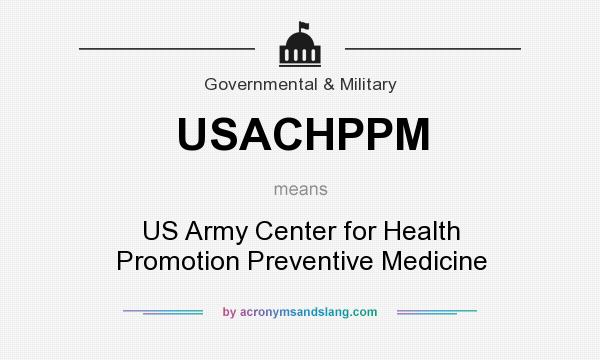 What does USACHPPM mean? It stands for US Army Center for Health Promotion Preventive Medicine