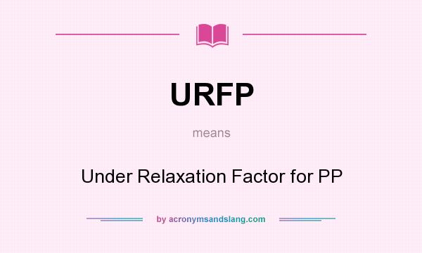 What does URFP mean? It stands for Under Relaxation Factor for PP