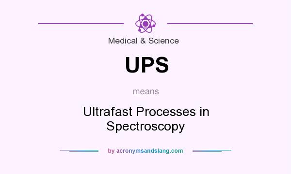 What does UPS mean? It stands for Ultrafast Processes in Spectroscopy