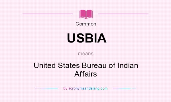 What does USBIA mean? It stands for United States Bureau of Indian Affairs