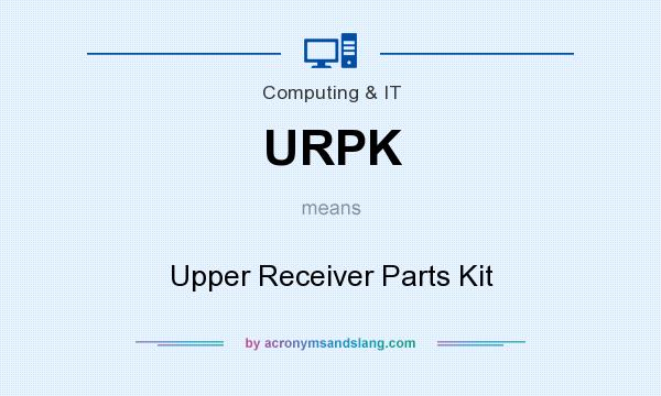 What does URPK mean? It stands for Upper Receiver Parts Kit