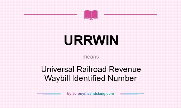 What does URRWIN mean? It stands for Universal Railroad Revenue Waybill Identified Number