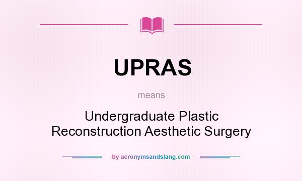 What does UPRAS mean? It stands for Undergraduate Plastic Reconstruction Aesthetic Surgery