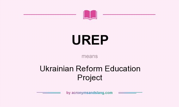 What does UREP mean? It stands for Ukrainian Reform Education Project