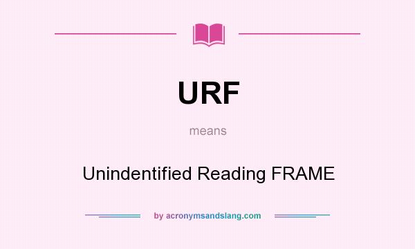 What does URF mean? It stands for Unindentified Reading FRAME