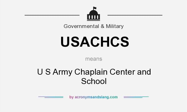 What does USACHCS mean? It stands for U S Army Chaplain Center and School